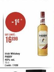 -16"  SOIT L'UNITÉ:  16699  Irish Whiskey PADDY 40% vol. 70 cl L'unité : 17€99  PADDY 