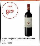 L'UNITE  9€29  P  Graves rouge Bio Château HAUT BARRY  75 cl  Le litre: 12€39 