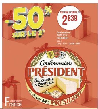 SOIT PAR 2 L'UNITÉ:  -50% 20  SUR LE 2¹  Conditionné en  rance  Coulommiers  PRESIDENT  Savoureux & Crémeux  condlommiers  Coulommiers 20% M.G. PRÉSIDENT 350 g  Le Ag-911-L'unité:3€19 