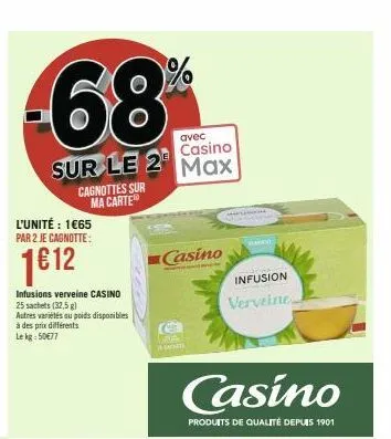 -68%  avec  casino  sur le 2 max  l'unité : 1€65 par 2 je cagnotte:  1€12  infusions verveine casino 25 sachets (32,5 g)  cagnottes sur ma carte  autres variétés ou poids disponibles à des prix différ