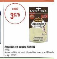 L'UNITÉ  3€75  FAMILY PACK.  VAHINE Amandes) in poodie  M  deporte  Amandes en poudre VAHINE 200 g  Autres variétés au poids disponibles à des prix différents Le kg: 18€75 