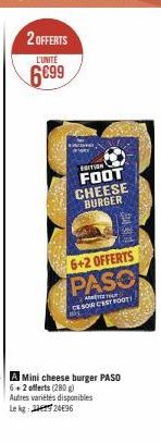 2 OFFERTS  L'UNITÉ  6699  FRITION  FOOT CHEESE BURGER  6+2 OFFERTS  PASO  AT  CE SOIR C'EST FOOT! 