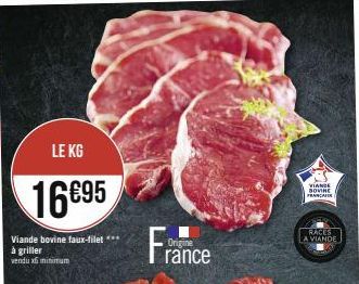 LE KG  16€95  Viande bovine faux-filet *** à griller vendu xf mithirum  France  Origine  VIANCE BOVINE FRANCAIR  RACES LA VIANDE 