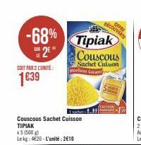 -68% Tipiak  SE 2E  LE  Couscous  SOIT PAR 2 L'UNITE:  1639  Sachet Culsson Moelleux Gara  Couscous Sachet Cuisson ΤΙΡΙΑΚ  x5 (500 g) Lekg: 420-L'unité:2€10  CHESON Tschet-.-30  DECOUVERTE 