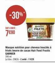 -30%  SOIT L'UNITÉ:  7€90  GARNIER FRUCTIS  Mapa Bahan Baga HAIR FOOD BEURRE DE CACAO  Masque nutrition pour cheveux bouclés à frisés beurre de cacao Hair Food Fructis GARNIER  390 ml  Le litre: 20€26