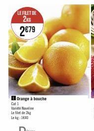 LE FILET DE 2KG  2€79  Orange à bouche Cat 1  Variété Naveline Le filet de 2kg  Le kg: 1640 