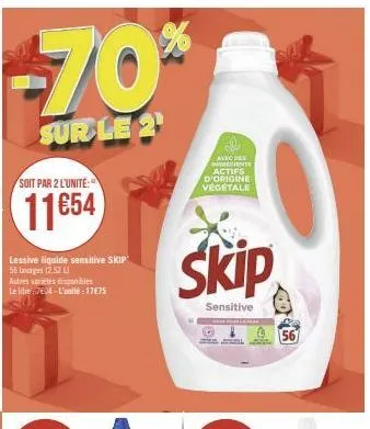 -70%  sur le 2  soit par 2 l'unite:  11654  lessive liquide sensitive skip 56 lavages (2,52 l  autres variétés disponibles  le litre: 7604-l'unité : 17€75  avec des intents  actifs d'origine vegetale 