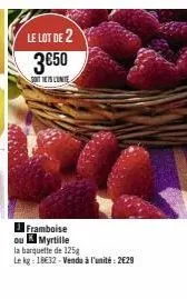 le lot de 2  3€50  soit175 l'unite  framboise ou k myrtille  la barquette de 125g  le kg: 18€32 - vendu à l'unité : 2€29 