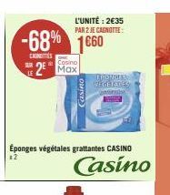 -68% 1660  SUR  CAGNOTTES  Éponges végétales grattantes CASINO  12  L'UNITÉ: 2€35 PAR 2 JE CAGNOTTE:  Cosino  2 Max  Casino  EPONINES WEGELANES  pe  Casino 