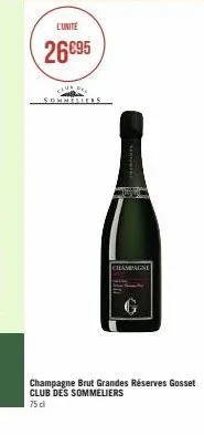 l'unite  26€95  club sonnelless  champagne  champagne brut grandes réserves gosset club des sommeliers  75 cl 