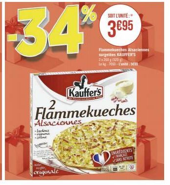 Notre  34%  originale  Alsaciennes  -Landons -pigrons -crame  Kauffer's  Flammekueches  SOIT L'UNITÉ:  3€95  Flammekueches Alsaciennes surgelées KAUFFER'S 2x 260 g (520 gl In kg 7660-L'unité: 5638  IN