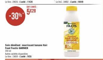 -30%  SOIT L'UNITÉ:  5€28  Soin démêlant nourrissant banane Hair  Food Fructis GARNIER  T  FRUCTIS  Num HAIR FOOD BANANE OOM UCHHDNMT  CHEVEUR LICE 