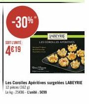 -30%  SOIT L'UNITÉ:  4€19  12-1  LABEYRIE  LES COROLLES APERITIVES  Les Corolles Apéritives surgelées LABEYRIE  12 pieces (162)  Le kg: 25€86-L'unité: 5699 