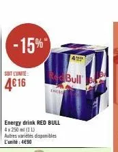 -15%  soit l'unité  4€16  energy drink red bull  4 x 250 ml (1 l)  autres variétés disponibles l'unité: 4€90  eneed  bull 