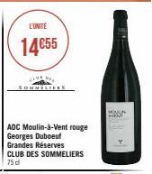 L'UNITÉ  14€55  CLUB DE  AOC Moulin-à-Vent rouge Georges Duboeuf  Grandes Réserves CLUB DES SOMMELIERS  75 d  MOULIN  HENT 