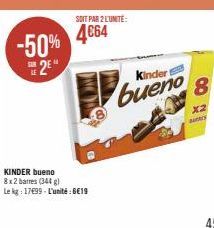 SOIT PAR 2 L'UNITÉ:  -50% 4864  2⁹"  KINDER bueno 8x2 barres (344 g)  Le kg: 1799-L'unité:6€19  Kinder  bueno  8  x2 gants 