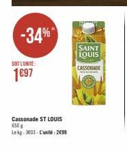 SOIT L'UNITÉ:  1697  -34%  Cassonade ST LOUIS 650 g  Lekg: 3603-L'unité: 2699  SAINT LOUIS  CASSONADE 