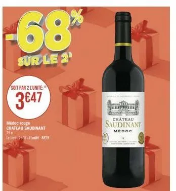 -68%  sur le 2¹  soit par 2 l'unité:  3€47  médoc rouge chateau saudinant 75 cl  le lite: 7600-l'unité-se25  chateau  saudinant  médoc 