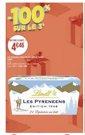 -100*  sur le 3  soit par 3 l'unité:  4€46  les pyrénéens chocolat lait édition limitée lindt  175 g  autres variétés disponibles à des prix différents le kg: 38623-l'unité: ges  lindt  les pyreneens 