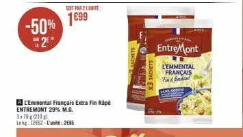 le  -50% 1699  25°  a l'emmental français extra fin râpé entremont 29% m.g. 3x 70 g (210g) lekg: 12662-l'unité: 2€65  soit par 2 lunite:  cury of  rambur  x3 sachets  entremont  l'emmental français fi