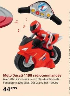 DUCATI  Moto Ducati 1198  radiocommandée  Avec effets sonores et contrôles directionnels. Fonctionne avec piles. Dès 2 ans. Réf. 129003 44 €99 