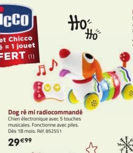 Ho: Hó  Dog ré mi radiocommandé Chien électronique avec 5 touches musicales. Fonctionne avec piles. Dès 18 mois. Réf. 852551  29 €99 