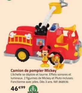 camion de pompier mickey  l'échelle se déploie et tourne. effets sonores et lumineux. 2 figurines de mickey et pluto incluses.  fonctionne avec piles. dès 3 ans. réf. 868936  46 €99 