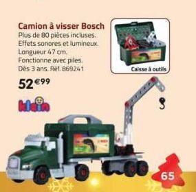 Camion à visser Bosch Plus de 80 pièces incluses. Effets sonores et lumineux. Longueur 47 cm. Fonctionne avec piles. Dès 3 ans. Ref. 869241  52 €99  Caisse à outils  65 