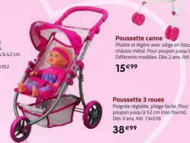 poussette 3 roues  poignée réglable, pliage facile. pour poupon jusqu'à 52 cm (non fourni). dès 3 ans. réf. 734578  38 €99 