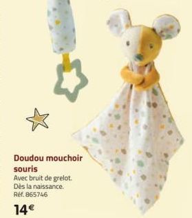 Doudou mouchoir  souris  Avec bruit de grelot. Dès la naissance. Réf. 865746  14€ 