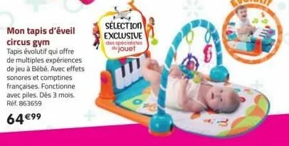 mon tapis d'éveil circus gym  tapis évolutif qui offre de multiples expériences de jeu à bébé. avec effets sonores et comptines françaises. fonctionne avec piles. dès 3 mois. réf. 863659  64 €99  séle
