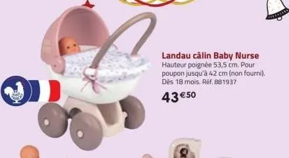 landau câlin baby nurse hauteur poignée 53,5 cm. pour poupon jusqu'à 42 cm (non fourni). dès 18 mois. ref. 881937  43 € 50  ***** 