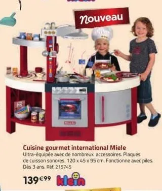 nouveau  cuisine gourmet international miele ultra-équipée avec de nombreux accessoires. plaques de cuisson sonores. 120 x 45 x 95 cm. fonctionne avec piles. dès 3 ans. réf. 215745  139 €⁹⁹ klein 