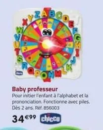 pomm  baby professeur pour initier l'enfant à l'alphabet et la prononciation. fonctionne avec piles. dès 2 ans. réf. 856003  34€⁹⁹ chicco 
