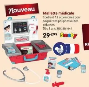 nouveau  medical  mallette médicale contient 12 accessoires pour soigner tes poupons ou tes peluches.  dès 3 ans. réf. 881941  29 €⁹9 smeby 