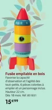 fusée empilable en bois favorise la capacité d'observation et l'agilité des tout-petits. 6 pièces colorées à empiler et un personnage inclus. hauteur 22 cm.  dès 18 mois. réf. 851831  15 €99 