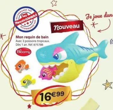 far  commande  parents conseils  mon requin de bain avec 3 poissons tropicaux. dès 1 an. réf. 875788  bloomy  nouveau  16€99 