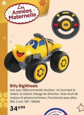 Les Années Maternelle  Billy BigWheels  4x4 avec télécommande intuitive: en tournant le volant, la voiture change de direction. Avec bruit de moteur et phares lumineux. Fonctionne avec piles. Dès 2 an