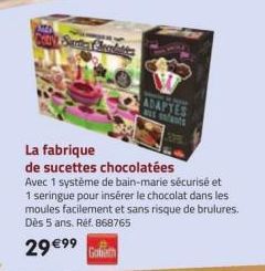 BN Sarther Chendett  La fabrique  de sucettes chocolatées  Avec 1 système de bain-marie sécurisé et 1 seringue pour insérer le chocolat dans les moules facilement et sans risque de brulures. Dès 5 ans