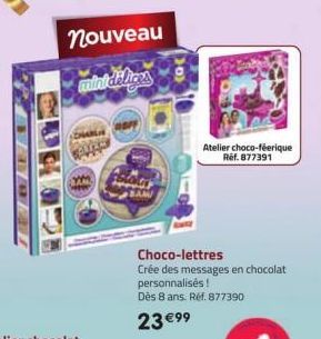 VARA  nouveau  minidelices  staty  SAM  Atelier choco-féerique Ref. 877391  Choco-lettres  Crée des messages en chocolat personnalisés! Dès 8 ans. Réf. 877390  23 €99 