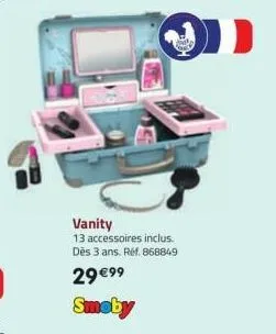 vanity  13 accessoires inclus. dès 3 ans. réf. 868849  29 €99  smoby 