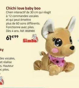 chichi love baby boo chien interactif de 30 cm qui réagit  à 12 commandes vocales et qui peut émettre  plus de 60 sons différents. fonctionne avec piles. dès 4 ans. réf. 868980  61€99  simba 