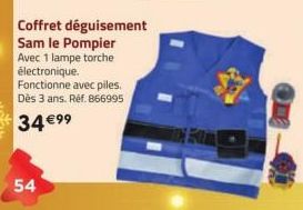 54  Coffret déguisement Sam le Pompier Avec 1 lampe torche électronique.  Fonctionne avec piles. Dès 3 ans. Réf. 866995  34 €99 