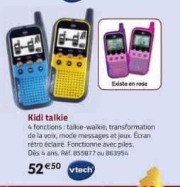 Existe en rose  Kidi talkie  4 fonctions: talkie-walkie, transformation de la voix, mode messages et jeux. Écran rétro éclairé. Fonctionne avec piles. Dès 4 ans. Réf. 855877 ou 863954  52 €50 vtech 