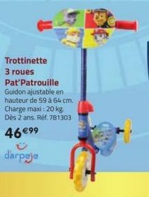 Trottinette 3 roues Pat'Patrouille Guidon ajustable en hauteur de 59 à 64 cm.  Charge maxi: 20 kg. Dès 2 ans. Réf. 781303  46 €99  d'arpeje 