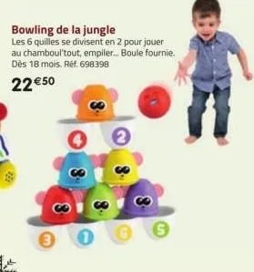 bowling de la jungle  les 6 quilles se divisent en 2 pour jouer au chamboul'tout, empiler... boule fournie. dès 18 mois. réf. 698398  22 € 50  2  6 