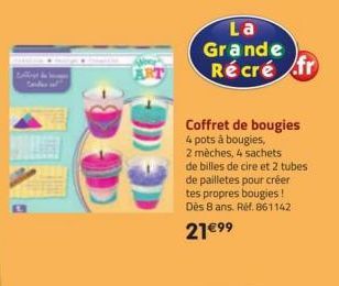 ART  La Grande Récré fr  Coffret de bougies  4 pots à bougies,  2 mèches, 4 sachets de billes de cire et 2 tubes  de pailletes pour créer tes propres bougies! Dès 8 ans. Réf. 861142  21€99 