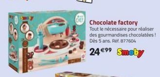 Chocolate factory  Tout le nécessaire pour réaliser des gourmandises chocolatées! Dès 5 ans. Réf. 877604  24 €9⁹ Smoby 