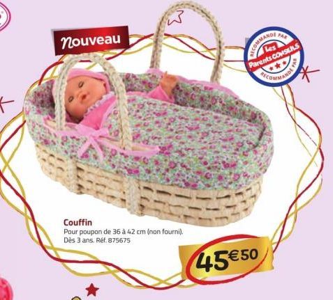 nouveau  Couffin  Pour poupon de 36 à 42 cm (non fourni). Dès 3 ans. Réf. 875675  PAR  RECOMMANDI  Les  Parents CONSEILS  45€50 