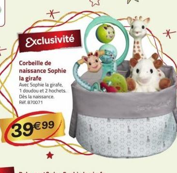 Exclusivité  Corbeille de naissance Sophie la girafe  Avec Sophie la girafe,  1 doudou et 2 hochets. Dès la naissance. Réf. 870071  39€ 99  * 